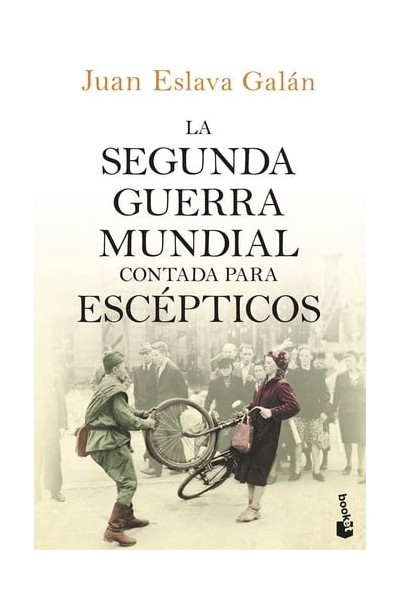 La Segunda Guerra Mundial contada para escépticos